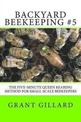 Backyard Beekeeping #5: The Five-Minute Queen Rearing Method for Small-Scale Beekeepers 1