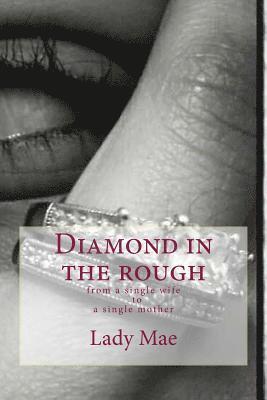 bokomslag Diamond in the rough: From a single WifeTo A single mom
