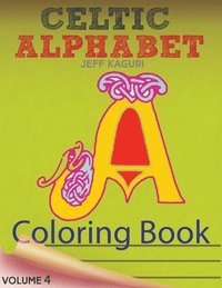 bokomslag Celtic Alphabet Coloring Book: Celtic Letters: A Set of 26 Original, Hand-Drawn Letters To Color