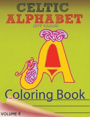 Celtic Alphabet Coloring Book: Celtic Letters: A Set of 26 Original, Hand-Drawn Letters To Color 1