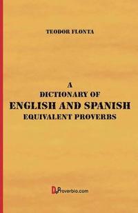 bokomslag A Dictionary of English and Spanish Equivalent Proverbs