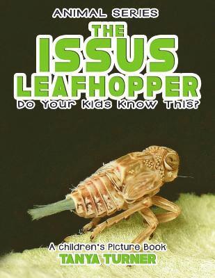 Tanya Turner - THE ISSUS LEAFHOPPER Do Your Kids Know This?: A Children's Picture Book, Häftad