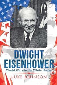 bokomslag Dwight Eisenhower: World Wars to the White House