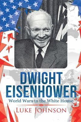 Dwight Eisenhower: World Wars to the White House 1