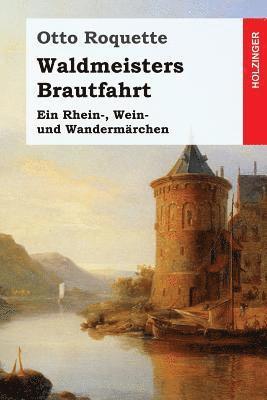 Waldmeisters Brautfahrt: Ein Rhein-, Wein- und Wandermärchen 1
