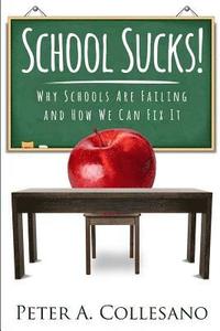 bokomslag School Sucks!: Why Schools Are Failing and How We Can Fix It