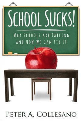 School Sucks!: Why Schools Are Failing and How We Can Fix It 1