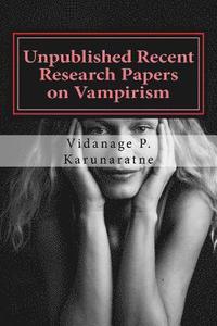 bokomslag Unpublished Recent Research Papers on Vampirism: A Collection of Research Papers