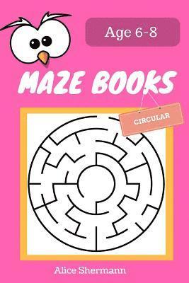 Alice Shermann - MAZE Book for Kids Ages 6-8: 50 Circular Maze Puzzle Games to Boost Kids' Brain, Pocket Size 6x9 Inch, Large Print, Häftad