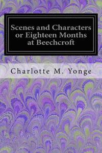 bokomslag Scenes and Characters or Eighteen Months at Beechcroft