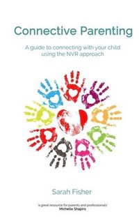 bokomslag Connective Parenting: A guide to connecting with your child using the NVR Approach