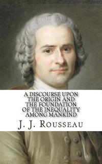 bokomslag A Discourse Upon the Origin and the Foundation of the Inequality Among Mankind