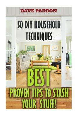 bokomslag 50 DIY Household Techniques: Best Proven Tips to Stash Your Stuff!