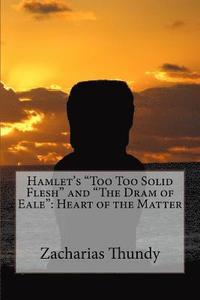 bokomslag Hamlet's "Too Too Solid Flesh" and "The Dram of Eale": Heart of the Matter