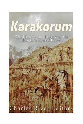 Karakorum: The History and Legacy of the Mongol Empire's Capital 1