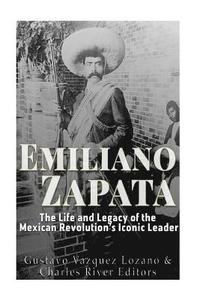 bokomslag Emiliano Zapata: The Life and Legacy of the Mexican Revolution's Iconic Leader