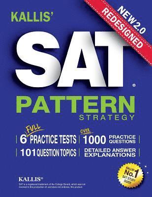 KALLIS' Redesigned SAT Pattern Strategy + 6 Full Length Practice Tests (College SAT Prep + Study Guide Book for the New SAT) 1