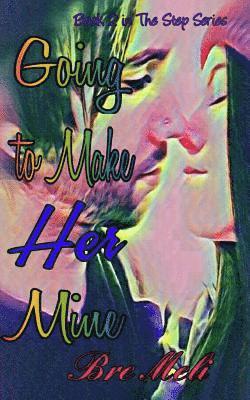 Going to Make Her Mine: Book 2 in The Step Series