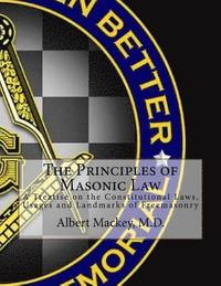 bokomslag The Principles of Masonic Law: A Treatise on the Constitutional Laws, Usages and Landmarks of Freemasonry