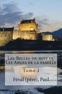 bokomslag Les-Belles-de-nuit ou Les Anges de la famille: Tome I