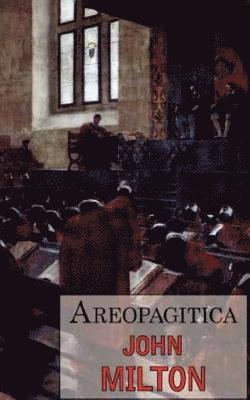 Areopagitica: A Speech for the Liberty of Unlicensed Printing to the Parliament of England 1