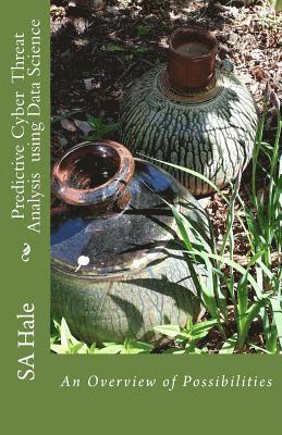 Terry Hale, Sa Hale - Predictive Cyber Threat Analysis using Data Science: An Overview of Possibilities, Häftad