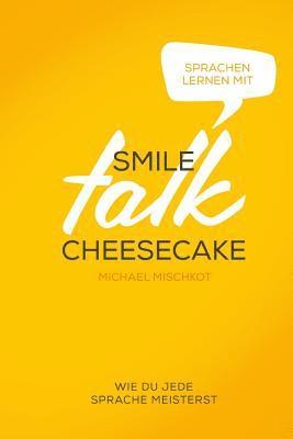 bokomslag Smile Talk Cheesecake: Wie Du Jede Sprache Meisterst