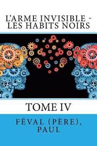 bokomslag L'Arme invisible - Les Habits Noirs: Tome IV