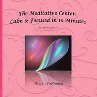 bokomslag The Meditative Center: Calm & Focused in 10 Minutes For the Graduate In Dusty Ro: Graduation Gifts for Her; Graduation Gift for daughter; Gra