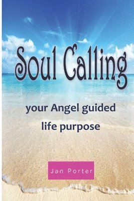 "Soul Calling, your Angel guided life purpose"