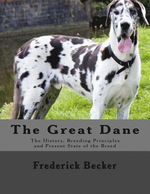 Frederick Becker - The Great Dane: The History, Breeding Principles and Present State of the Breed, Häftad