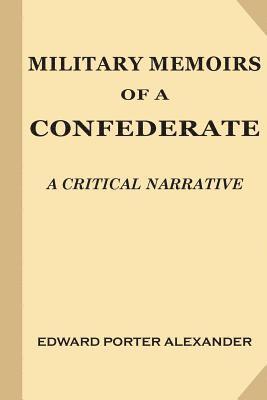 Military Memoirs of a Confederate: A Critical Narrative 1