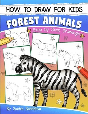 Sachin Sachdeva - How to Draw for Kids: Forest Animals (An Easy STEP-BY-STEP guide to drawing different forest animals like Lion, Tiger, Zebra, Meerkat, Eleph, Häftad