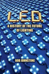 bokomslag L.E.D.: A History of the Future of Lighting