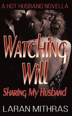 Laran Mithras - Watching Will: Sharing My Husband, Häftad