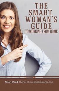 bokomslag The Smart Woman's Guide to Working from Home