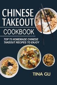 bokomslag Chinese Takeout Cookbook: Top 75 Homemade Chinese Takeout Recipes To Enjoy