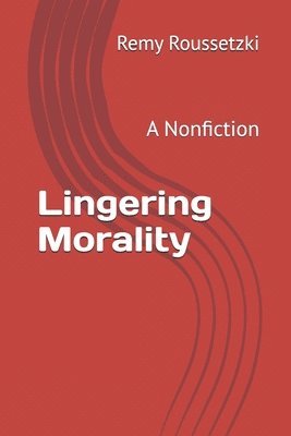 bokomslag Lingering Morality: A Nonfiction