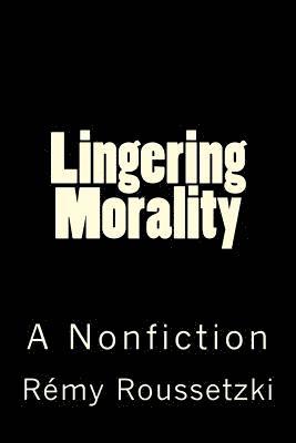 Lingering Morality: A Nonfiction 1