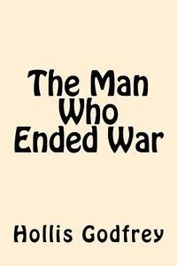bokomslag The Man Who Ended War