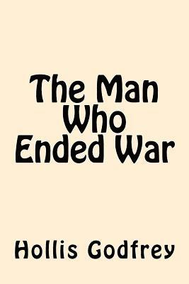 The Man Who Ended War
