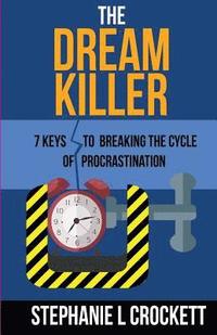 bokomslag The Dream Killer: 7 Keys to Breaking the Cycle of Procrastination