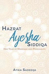 bokomslag Hazrat Ayesha Siddiqa: Her Year of Marriage and Personality