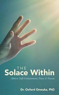 bokomslag The Solace Within: Achieve Self-Containment, Peace & Success