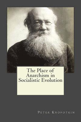 The Place of Anarchism in Socialistic Evolution 1