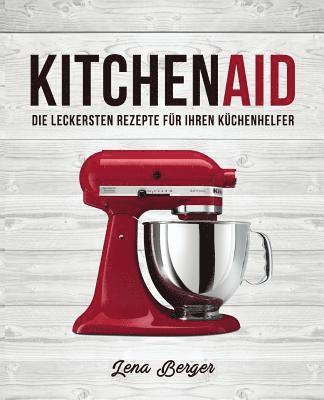 bokomslag KitchenAid(c): Die leckersten Rezepte für Ihren Küchenhelfer