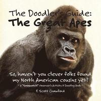 bokomslag The Doodler's Guide: The Great Apes: A 'Sasquatch' Observer's Activity & Doodling Book