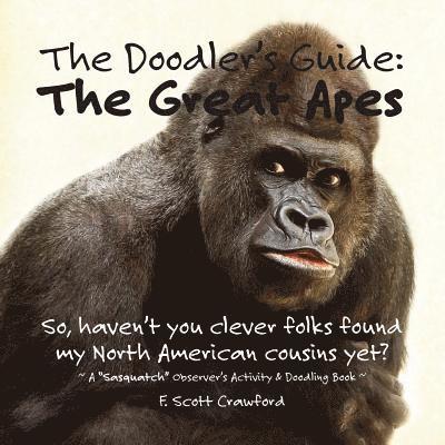 The Doodler's Guide: The Great Apes: A 'Sasquatch' Observer's Activity & Doodling Book 1