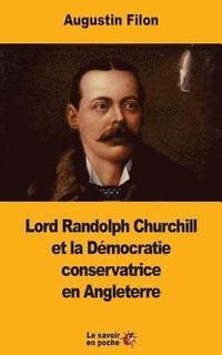 bokomslag Lord Randolph Churchill et la Démocratie conservatrice en Angleterre