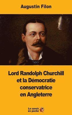 Lord Randolph Churchill et la Démocratie conservatrice en Angleterre 1